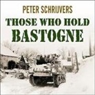 Peter Schrijvers, John Lee - Those Who Hold Bastogne: The True Story of the Soldiers and Civilians Who Fought in the Biggest Battle of the Bulge (Audio book)