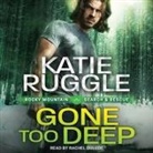 Katie Ruggle, Rachel Dulude - Gone Too Deep (Audio book)
