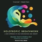 Christina Grof, Stanislav Grof - Holotropic Breathwork Lib/E: A New Approach to Self-Exploration and Therapy (Audio book)