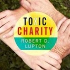 Robert D. Lupton, Patrick Girard Lawlor - Toxic Charity: How Churches and Charities Hurt Those They Help (and How to Reverse It) (Audio book)