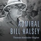 Thomas Alexander Hughes, David Drummond - Admiral Bill Halsey Lib/E: A Naval Life (Audio book)