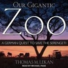 Thomas M. Lekan, Michael Page - Our Gigantic Zoo Lib/E: A German Quest to Save the Serengeti (Audio book)