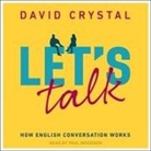 David Crystal, Paul Woodson - Let's Talk Lib/E: How English Conversation Works (Hörbuch)