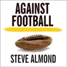 Steve Almond, Peter Berkrot - Against Football Lib/E: One Fan's Reluctant Manifesto (Audio book)