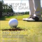 Matthew Rudy, Stan Utley, Barry Abrams - The Art of the Short Game Lib/E: Tour-Tested Secrets for Getting Up and Down (Hörbuch)