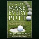 Joseph Parent, Danny Campbell - How to Make Every Putt Lib/E: The Secret to Winning Golf's Game Within the Game (Hörbuch)