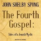 John Shelby Spong, Al Kessel - The Fourth Gospel Lib/E: Tales of a Jewish Mystic (Audio book)