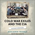 Benjamin Tromly, Sean Runnette - Cold War Exiles and the CIA Lib/E: Plotting to Free Russia (Audio book)