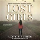Caitlin Rother, Stephanie Dillard - Lost Girls Lib/E (Audio book)