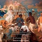 Katharine Gerbner, Elizabeth Wiley - Christian Slavery: Conversion and Race in the Protestant Atlantic World (Audio book)