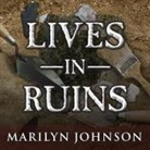 Marilyn Johnson, Hillary Huber - Lives in Ruins Lib/E: Archaeologists and the Seductive Lure of Human Rubble (Audiolibro)