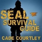 Cade Courtley, R. C. Bray - Seal Survival Guide Lib/E: A Navy Seal's Secrets to Surviving Any Disaster (Audio book)