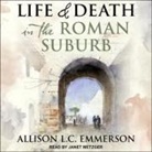 Allison L. C. Emmerson, Janet Metzger - Life and Death in the Roman Suburb Lib/E (Hörbuch)