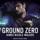 Aimee Nicole Walker, Tristan James - Ground Zero (Audio book)
