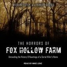 Rich Estep, Mike Lenz - The Horrors of Fox Hollow Farm Lib/E: Unraveling the History & Hauntings of a Serial Killer's Home (Audio book)