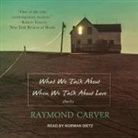 Raymond Carver, Norman Dietz - What We Talk about When We Talk about Love Lib/E (Audio book)
