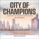 Stefan Szymanski, Silke-Maria Weineck, Leon Nixon - City of Champions: A History of Triumph and Defeat in Detroit (Audiolibro)