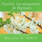 William W. Hewitt, James C. Lewis - Psychic Development for Beginners Lib/E: An Easy Guide to Developing and Releasing Your Psychic Abilities (Audio book)