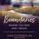 Anne Katherine, Pam Ward - Boundaries Lib/E: Where You End and I Begin - How to Recognize and Set Healthy Boundaries (Hörbuch)