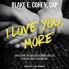 Cap, Joe Hempel - I Love You, More Lib/E: Short Stories of Addiction, Recovery, and Loss from the Family's Perspective (Audio book)