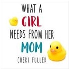 Cheri Fuller, Callie Beaulieu - What a Girl Needs from Her Mom (Hörbuch)