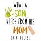 Cheri Fuller, Callie Beaulieu - What a Son Needs from His Mom Lib/E (Hörbuch)