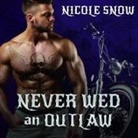 Nicole Snow, Alexandra Shawnee, Aiden Snow - Never Wed an Outlaw Lib/E (Audiolibro)