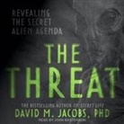 David Jacobs, Eric Jason Martin, John Masterson - The Threat Lib/E: Revealing the Secret Alien Agenda (Audiolibro)