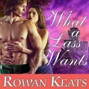 Rowan Keats, Kirsten Potter - What a Lass Wants Lib/E: A Claimed by the Highlander Novel (Audio book)