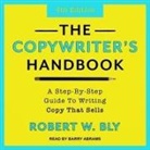 Robert W. Bly, Barry Abrams - The Copywriter's Handbook Lib/E: A Step-By-Step Guide to Writing Copy That Sells (4th Edition) (Hörbuch)