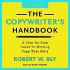 Robert W. Bly, Barry Abrams - The Copywriter's Handbook: A Step-By-Step Guide to Writing Copy That Sells (4th Edition) (Audio book)