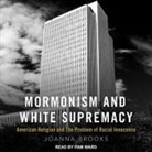Joanna Brooks, Pam Ward - Mormonism and White Supremacy Lib/E: American Religion and the Problem of Racial Innocence (Hörbuch)