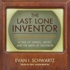 Evan I. Schwartz, Eric Martin - The Last Lone Inventor Lib/E: A Tale of Genius, Deceit, and the Birth of Television (Hörbuch)