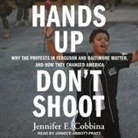 Jennifer E. Cobbina, Joniece Abbott-Pratt - Hands Up, Don't Shoot Lib/E: Why the Protests in Ferguson and Baltimore Matter, and How They Changed America (Livre audio)