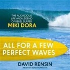 David Rensin, Sean Runnette - All for a Few Perfect Waves Lib/E: The Audacious Life and Legend of Rebel Surfer Miki Dora (Audiolibro)
