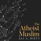 Ali A. Rizvi, Neil Shah - The Atheist Muslim: A Journey from Religion to Reason (Audio book)