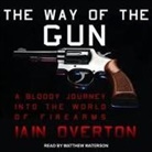 Iain Overton, Matthew Waterson - The Way of the Gun: A Bloody Journey Into the World of Firearms (Audio book)