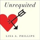 Lisa A. Phillips, Karen White - Unrequited Lib/E: Women and Romantic Obsession (Audio book)