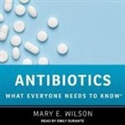 Mary E. Wilson, Emily Durante - Antibiotics Lib/E: What Everyone Needs to Know (Hörbuch)
