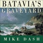 Mike Dash, Guy Bethell - Batavia's Graveyard: The True Story of the Mad Heretic Who Led History's Bloodiest Mutiny (Audio book)