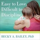 Becky A. Bailey, Emily Beresford - Easy to Love, Difficult to Discipline Lib/E: The 7 Basic Skills for Turning Conflict Into Cooperation (Audio book)