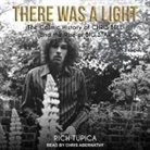 Rich Tupica, Chris Abernathy - There Was a Light: The Cosmic History of Chris Bell and the Rise of Big Star (Audio book)