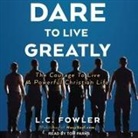 L. C. Fowler, Tom Parks - Dare to Live Greatly Lib/E: The Courage to Live a Powerful Christian Life (Audiolibro)