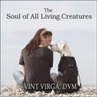 Dvm, Vint Virga, Vint Virga - The Soul of All Living Creatures Lib/E: What Animals Can Teach Us about Being Human (Hörbuch)