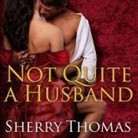 Sherry Thomas, Anne Flosnik - Not Quite a Husband Lib/E (Livre audio)