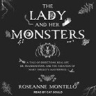 Roseanne Montillo, Cat Gould - The Lady and Her Monsters: A Tale of Dissections, Real-Life Dr. Frankensteins, and the Creation of Mary Shelley's Masterpiece (Hörbuch)