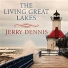 Jerry Dennis, Barry Press - The Living Great Lakes: Searching for the Heart of the Inland Seas (Audio book)