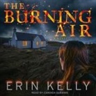 Erin Kelly, Candida Gubbins - The Burning Air Lib/E (Audio book)