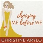 Christine Arylo, Amy Melissa Bentley - Choosing Me Before We: Every Woman's Guide to Life and Love (Audio book)