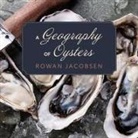 Rowan Jacobsen, Paul Boehmer - A Geography of Oysters Lib/E: The Connoisseur's Guide to Oyster Eating in North America (Audio book)